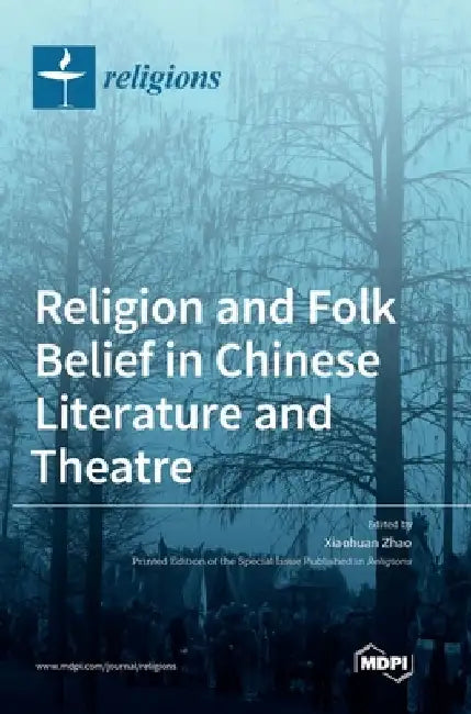 Religion and Folk Belief in Chinese Literature and Theatre by Xiaohuan Zhao