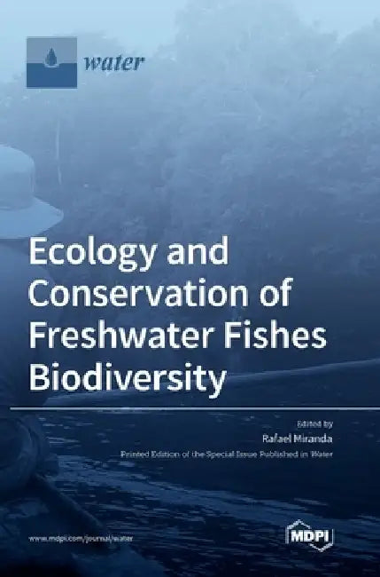 Ecology and Conservation of Freshwater Fishes Biodiversity by Rafael Miranda