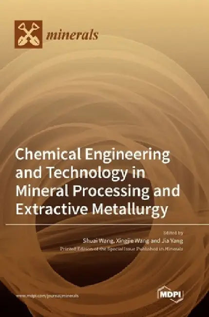 Chemical Engineering and Technology in Mineral Processing and Extractive Metallurgy by Shuai Wang