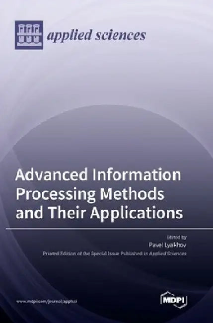 Advanced Information Processing Methods and Their Applications by Pavel Lyakhov
