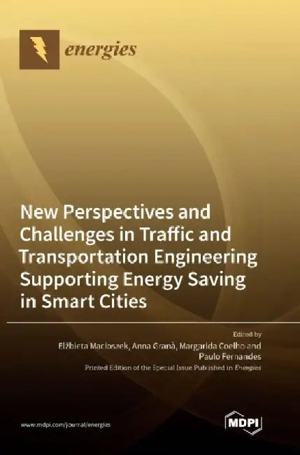 New Perspectives and Challenges in Traffic and Transportation Engineering Supporting Energy Saving in Smart Cities by Elzbieta Macioszek