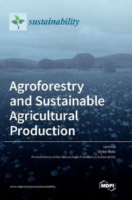 Agroforestry and Sustainable Agricultural Production by Vıctor Rolo