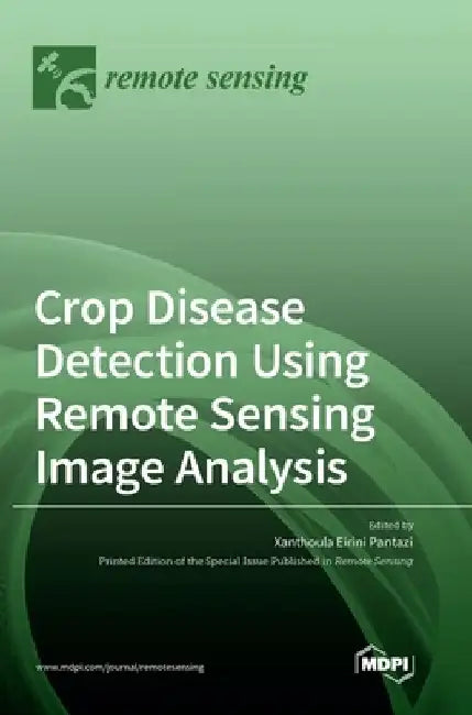 Crop Disease Detection Using Remote Sensing Image Analysis by Xanthoula Eirini Pantazi