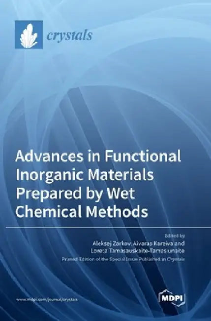 Advances in Functional Inorganic Materials Prepared by Wet Chemical Methods by Aleksej Zarkov