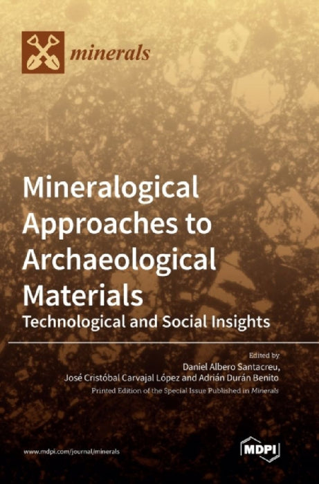 Mineralogical Approaches to Archaeological Materials: Technological and Social Insights by Daniel Albero Santacreu