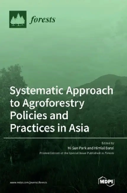 Systematic Approach to Agroforestry Policies and Practices in Asia by Mi Park