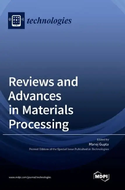 Reviews and Advances in Materials Processing by Manoj Gupta