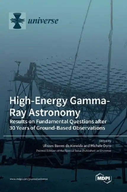 High-Energy Gamma-Ray Astronomy: Results on Fundamental Questions after 30 Years of Ground-Based Observations by Ulisses Barres de Almeida