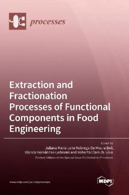Extraction and Fractionation Processes of Functional Components in Food Engineering by Juliana Aria Leite Nobrega de Bell