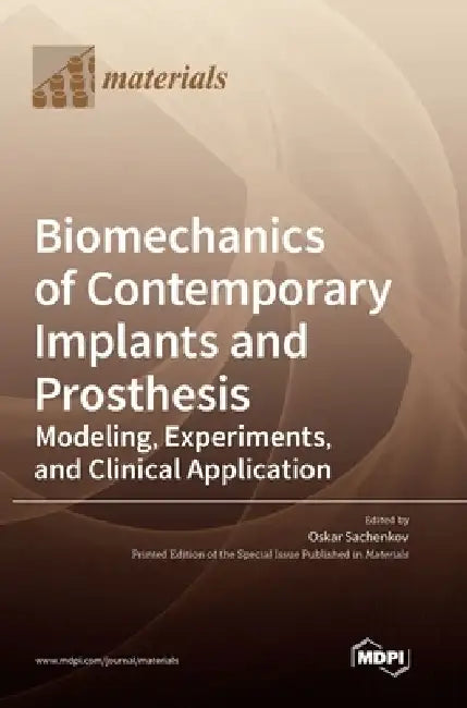 Biomechanics of Contemporary Implants and Prosthesis: Modeling, Experiments, and Clinical Application by Oskar Sachenkov