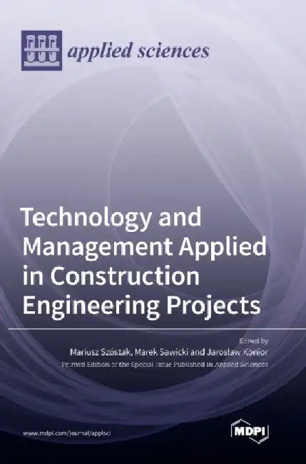 Technology and Management Applied in Construction Engineering Projects by Mariusz Szostak