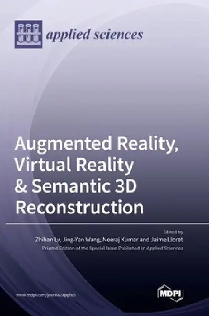 Augmented Reality, Virtual Reality & Semantic 3D Reconstruction by Zhihan LV