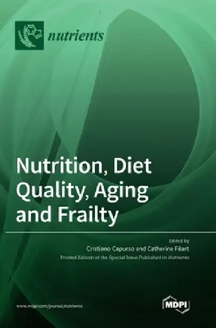 Nutrition, Diet Quality, Aging and Frailty by Cristiano Capurso