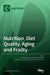Nutrition, Diet Quality, Aging and Frailty by Cristiano Capurso
