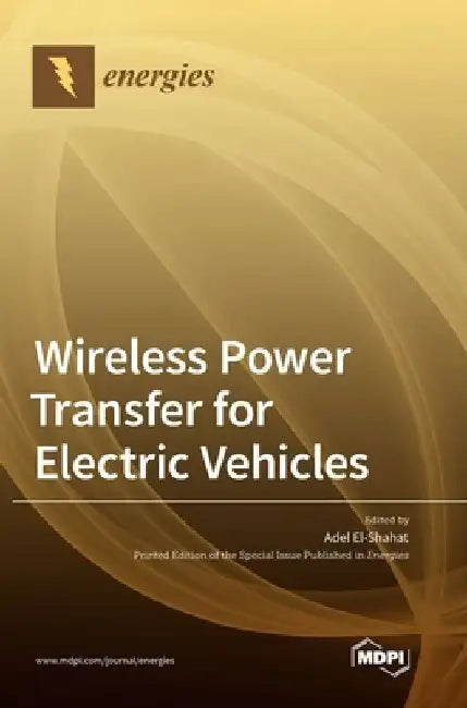 Wireless Power Transfer for Electric Vehicles by Adel El-Shahat