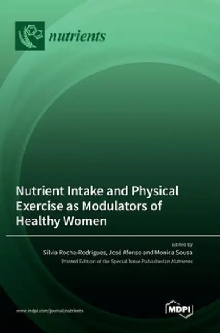Nutrient Intake and Physical Exercise as Modulators of Healthy Women by Sílvia Rocha Rodrigu
