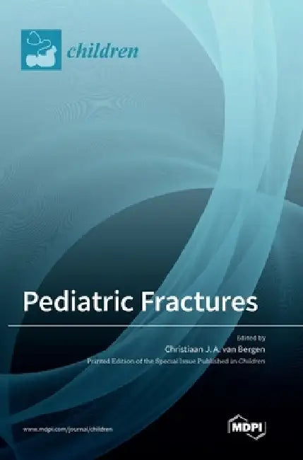 Pediatric Fractures by Christiaan J. a. Van Bergen
