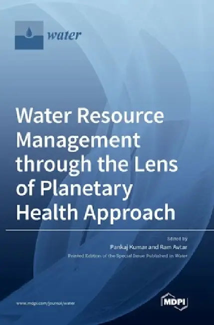 Water Resource Management through the Lens of Planetary Health Approach by Pankaj Kumar