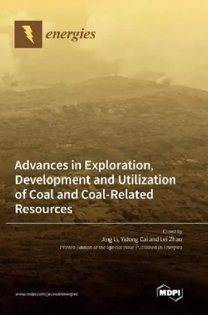 Advances in Exploration, Development and Utilization of Coal and Coal-Related Resources by Jing Li