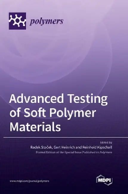 Advanced Testing of Soft Polymer Materials by Radek Stoček