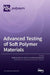 Advanced Testing of Soft Polymer Materials by Radek Stoček