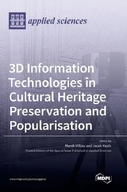 3D Information Technologies in Cultural Heritage Preservation and Popularisation by Marek Milosz
