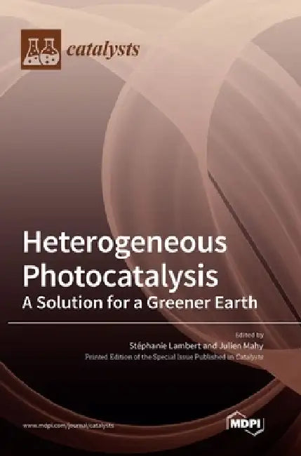 Heterogeneous Photocatalysis: A Solution for a Greener Earth by Stéphanie Lambert