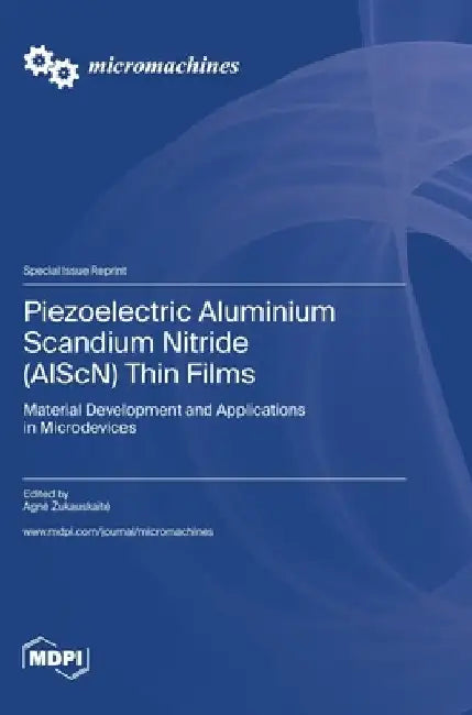 Piezoelectric Aluminium Scandium Nitride (AlScN) Thin Films: Material Development and Applications in Microdevices by Agne Zukauskaite