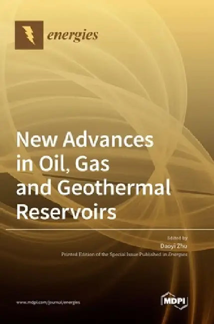 New Advances in Oil, Gas and Geothermal Reservoirs by Daoyi Zhu