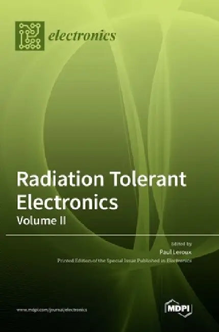 Radiation Tolerant Electronics, Volume II by Paul LeRoux