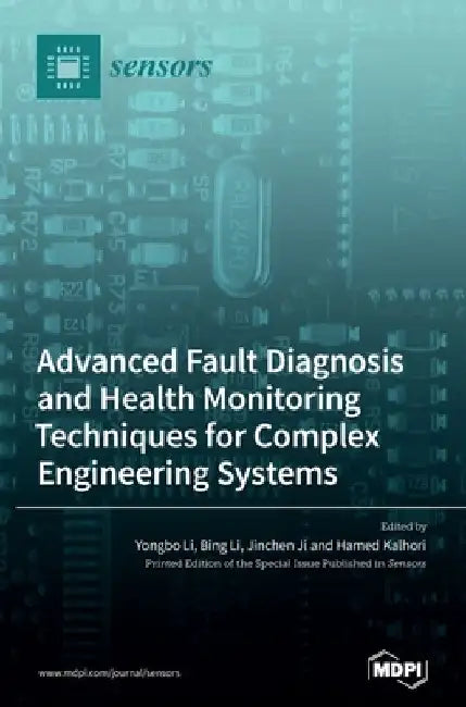 Advanced Fault Diagnosis and Health Monitoring Techniques for Complex Engineering Systems by Yongbo Li