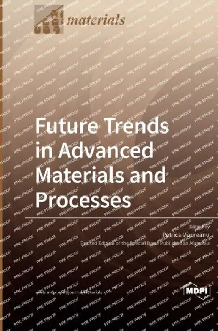 Future Trends in Advanced Materials and Processes by Petrica Vizureanu