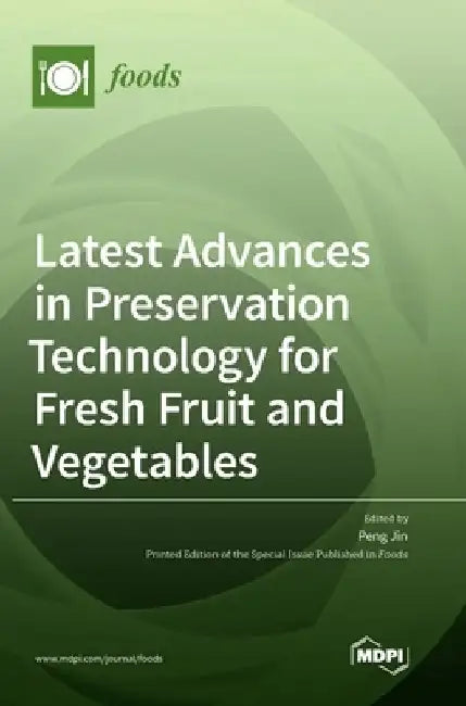 Latest Advances in Preservation Technology for Fresh Fruit and Vegetables by Peng Jin