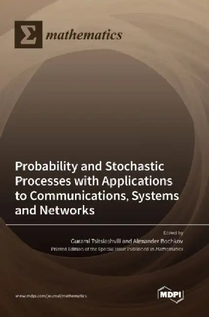 Probability and Stochastic Processes with Applications to Communications, Systems and Networks by Gurami Tsitsiashvili