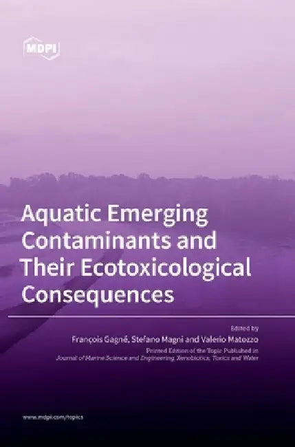 Aquatic Emerging Contaminants and Their Ecotoxicological Consequences by François Gagné