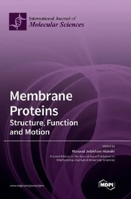 Membrane Proteins: Structure, Function and Motion by Masoud Jelokhani-Niaraki