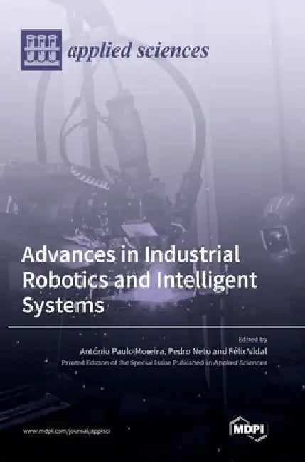 Advances in Industrial Robotics and Intelligent Systems by António Paulo Moreira