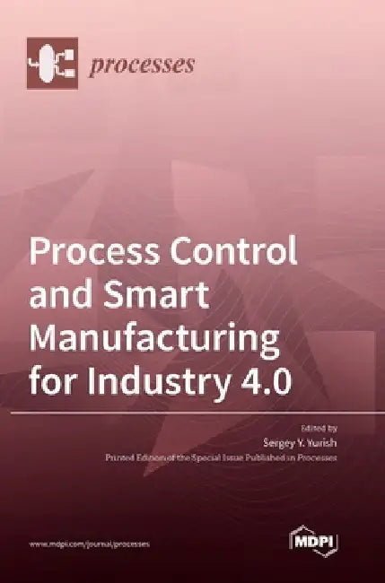 Process Control and Smart Manufacturing for Industry 4.0 by Sergey Y. Yurish