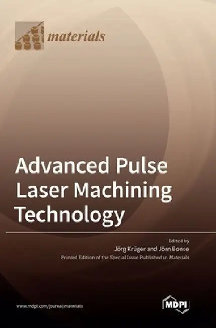 Advanced Pulse Laser Machining Technology by Jörg Krüger