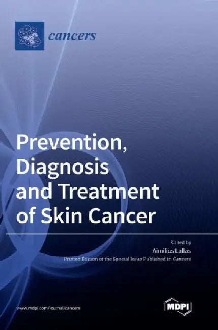 Prevention, Diagnosis and Treatment of Skin Cancer by Aimilios Lallas