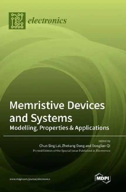 Memristive Devices and Systems: Modelling, Properties & Applications by Chun Sing Lai