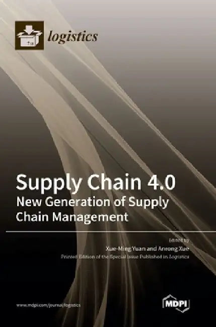 Supply Chain 4.0: New Generation of Supply Chain Management by Xue-Ming Yuan
