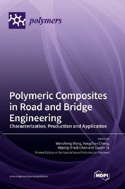 Polymeric Composites in Road and Bridge Engineering: Characterization, Production and Application by Wensheng Wang