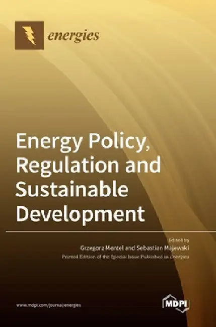 Energy Policy, Regulation and Sustainable Development by Grzegorz Mentel