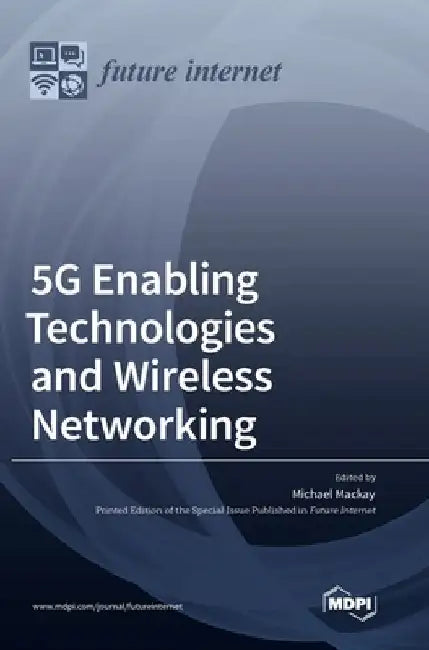 5G Enabling Technologies and Wireless Networking by Michael MacKay