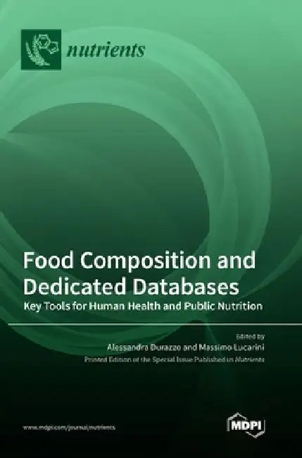 Food Composition and Dedicated Databases: Key Tools for Human Health and Public Nutrition by Alessandra Durazzo