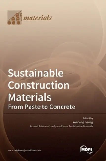 Sustainable Construction Materials: From Paste to Concrete by Yeonung Jeong