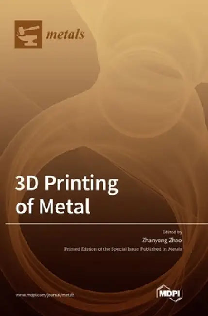 3D Printing of Metal by Zhanyong Zhao