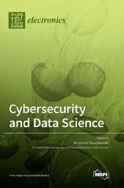 Cybersecurity and Data Science by Krzysztof Szczypiorski