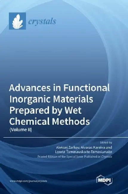 Advances in Functional Inorganic Materials Prepared by Wet Chemical Methods: (Volume II) by Aleksej Zarkov